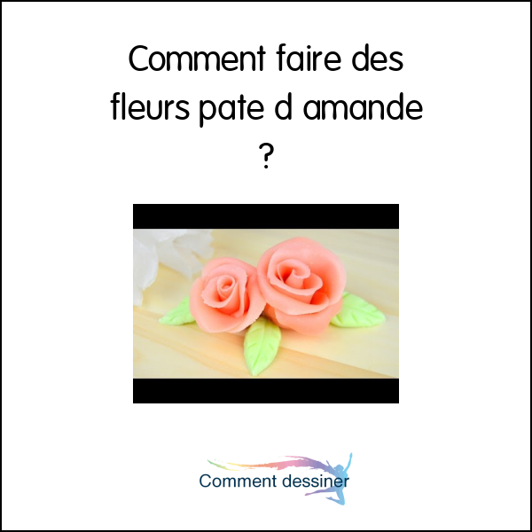 Comment faire des fleurs pate d amande